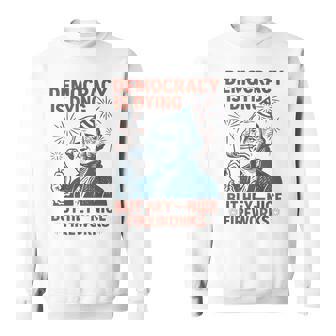 Democracy Is Dying Nice Fireworks G Washington 4Th Of July Sweatshirt - Monsterry