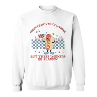 Democracy's Collapsin But These Weiners Be Slappin Hot Dog Sweatshirt - Thegiftio UK