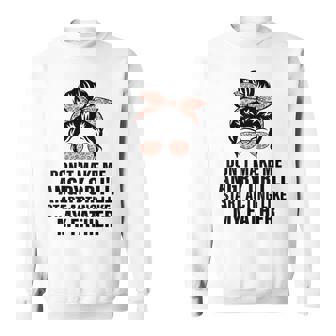 Don't Make Me Angry Or I'll Start Acting Like My Father Sweatshirt - Thegiftio UK
