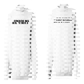 Drink Your Milk Milk T Dad Drink Your Milk スウェットシャツ - Kawaiitshirt