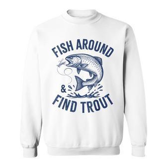 Fish Around Find Trout Fishing Father's Day Dad Men Sweatshirt - Thegiftio UK
