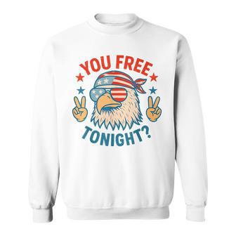 You Free Tonight Eagle Patriotic American 4Th Of July Sweatshirt - Thegiftio UK