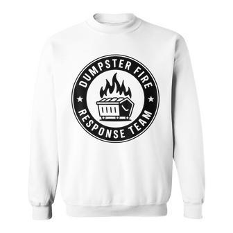 Dumpster Fire Response Team Meme Lover Humor Sweatshirt - Thegiftio UK