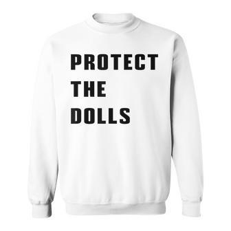 Protect The Dolls Sweatshirt - Thegiftio UK