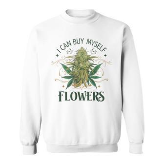 Smoking 420 Cannabis I Can Buy Myself Flowers Sweatshirt - Thegiftio UK