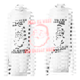 Tell Me What You Really Want Christmas スウェットシャツ - Kawaiitshirt