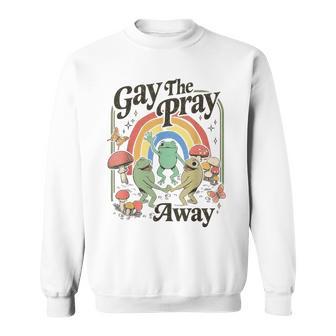 Gay The Pray Away Queer Frog Lgbtq Sweatshirt - Thegiftio UK