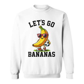 Lets Go Bananas Vintage Banana Playing Soccer Lover Player Sweatshirt - Thegiftio