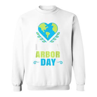 Happy Arbor Day Earth Crisis Environmental Activism Sweatshirt - Monsterry