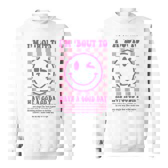I'm Bout To Have A Good Day Sweatshirt | Mazezy