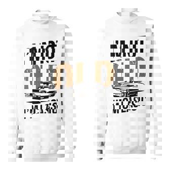 I'm Not Old I'm Classic Car Graphic Father's Day Sweatshirt | Mazezy