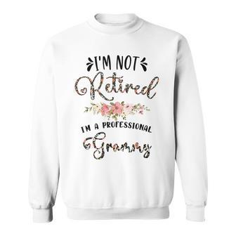 I'm Not Retired I'm A Professional Grammy Retirement Grammy Sweatshirt - Thegiftio UK