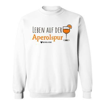 Leben Auf Der Aperolspur X Bergsteiger Wanderer Aperoliker Sweatshirt - Geschenkecke