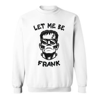 Let Me Be Frank Frankenstein Monster Halloween Sweatshirt - Thegiftio UK