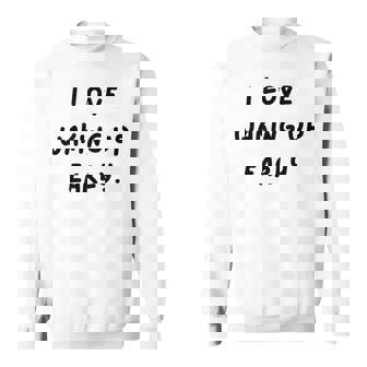 I Love Waking Up Early White Lie Party Sweatshirt - Thegiftio UK