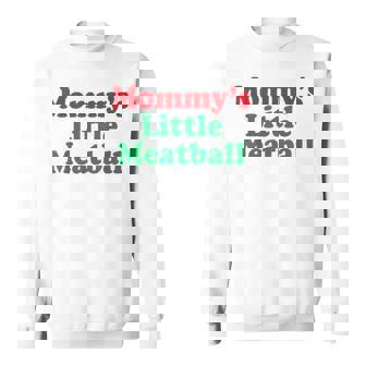 Mommy's Little Meatball Italian Humor Italy Lover Meme Sweatshirt | Mazezy