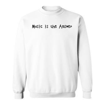 Music Is The Answer Music Lovers Musician Singer Sweatshirt - Thegiftio