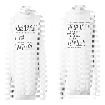 Respect The Dolls Sweatshirt - Thegiftio