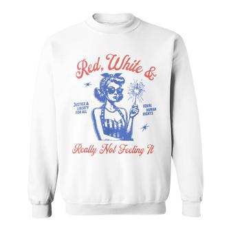 Retro Red White And Really Not Feeling It 4Th Of July Sweatshirt - Thegiftio UK