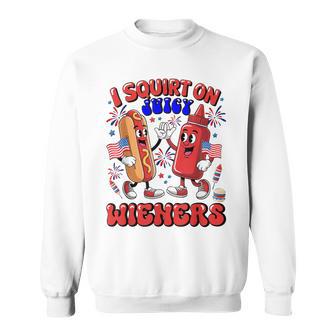I Squirt On Juicy Wiener Adult Humor 4Th Of July Sweatshirt - Thegiftio UK