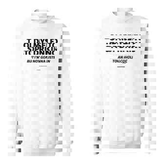 Told Myself To Stop Drinking Joke Sweatshirt - Monsterry