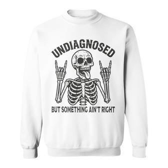 Undiagnosed But Something Ain't Right Meme On Back Sweatshirt - Thegiftio UK