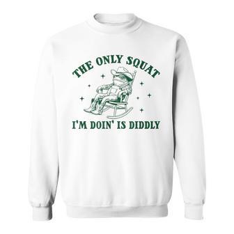 Vintage The Only Squat I'm Doin' Is Diddly Frog Meme Sweatshirt - Thegiftio UK