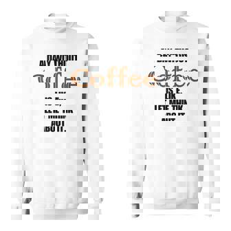 コーヒーのない一日はそういうもの、考えてみましょう。 スウェットシャツ - Kawaiitshirt