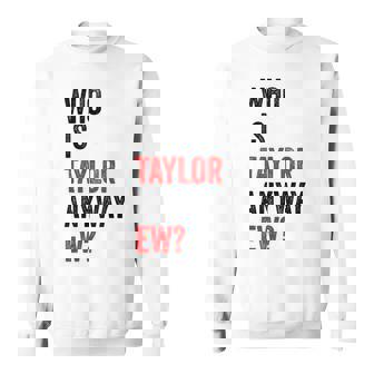 テイラー・ユーテイラーって誰？とにかく面白い スウェットシャツ - Kawaiitshirt