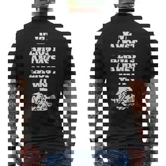 We Almost-Always-Almost-Win Men's T-shirt Back Print | Mazezy