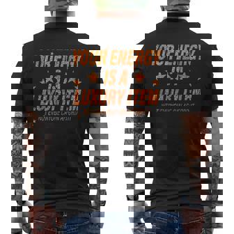 Your Energy Is A Luxury Item Not Everyone Can Afford It Men's T-shirt Back Print - Thegiftio