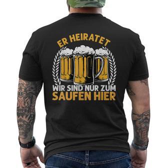 Er Heiratet Wirind Nur Zumaufen Hier Bier Party Jga T-Shirt mit Rückendruck - Geschenkecke