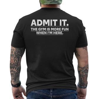 Gym Admit It The Gym Is More Fun When I'm Here Men's T-shirt Back Print - Thegiftio UK