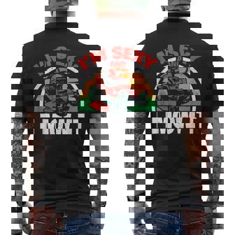 I'm Sexy And I Mow It Dad Lawn Mowing Men Men's T-shirt Back Print | Mazezy