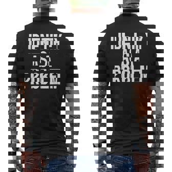 I Identify As A Problem Humor Statement Men's T-shirt Back Print - Monsterry