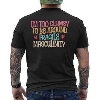 I'm Too Clumsy To Be Around Fragile Masculinity Feminism Men's T-shirt Back Print - Thegiftio UK