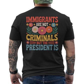 Immigrants Are Not Criminals The President Is Feminist Men's T-shirt Back Print - Thegiftio UK