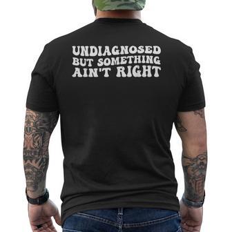 Undiagnosed But Something Ain’T Right Quote Men's T-shirt Back Print - Thegiftio UK