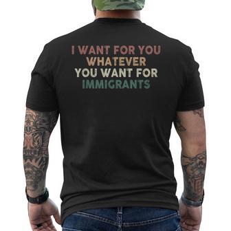 I Want For You Whatever You Want For Immigrants Men's T-shirt Back Print - Thegiftio UK