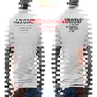 On Back Undiagnosed But Something Ain't Right Saying Men's T-shirt Back Print | Mazezy