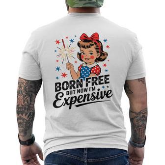 Born Free But Now I'm Expensive Patriotic 4Th Of July Men's T-shirt Back Print - Thegiftio UK