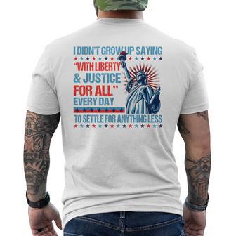 I Didn't Grow Up Saying With Liberty & Justice For All Men's T-shirt Back Print - Thegiftio UK