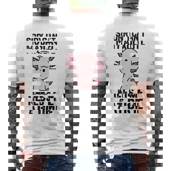 申し訳ありませんが、私のウーパールーパーは私を家に必要としています メンズTシャツ バックプリント - Kawaiitshirt