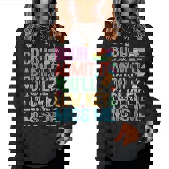 Admit It You'll Low Key Miss Me Bruh Bruh Teacher Women Sweatshirt | Mazezy