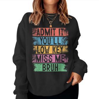 Admit It You'll Low Key Miss Me Bruh Teachers Women Sweatshirt - Thegiftio UK