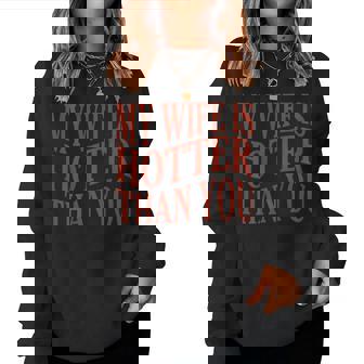 On Back My Wife Is Hotter Than You Sarcastic Saying Women Sweatshirt | Mazezy