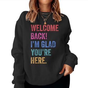 Back To School Teacher Welcome Back I'm Glad You're Here Women Sweatshirt - Thegiftio UK
