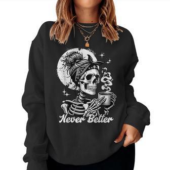 Never Better Skeleton Woman Drinking Coffee Moon Women Sweatshirt - Thegiftio UK