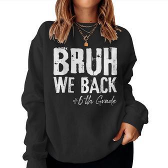Bruh We Back 6Th Grade Back To School First Day Of School Women Sweatshirt - Thegiftio UK