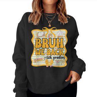 Bruh We Back 6Th Graders Sixth Grade Back To School Girl Bow Women Sweatshirt - Thegiftio UK